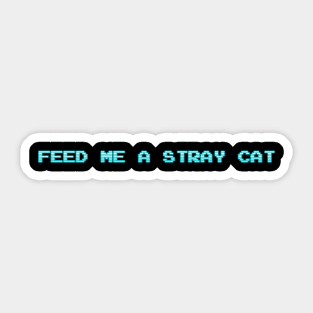 Feed Me a Stray Cat Sticker